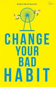 Change Your Bad Habit – Badrul Munier Buchori